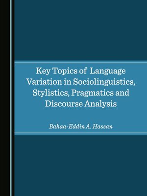 cover image of Key Topics of Language Variation in Sociolinguistics, Stylistics, Pragmatics and Discourse Analysis